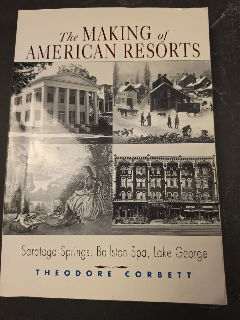 Making of American Resorts : Saratoga Springs, Ballston Spa, and Lake George by